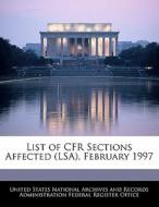 List Of Cfr Sections Affected (lsa), February 1997 edito da Bibliogov
