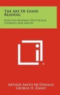 The Art of Good Reading: Effective Reading for College Students and Adults di Arthur Smith McDonald, George H. Zimny edito da Literary Licensing, LLC