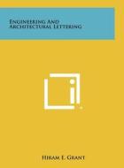 Engineering and Architectural Lettering di Hiram E. Grant edito da Literary Licensing, LLC
