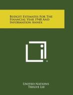 Budget Estimates for the Financial Year 1948 and Information Annex di United Nations edito da Literary Licensing, LLC