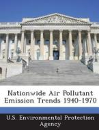 Nationwide Air Pollutant Emission Trends 1940-1970 edito da Bibliogov