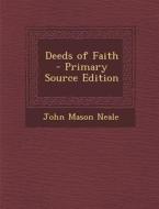 Deeds of Faith di John Mason Neale edito da Nabu Press