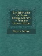 Die Bibel: Oder Die Ganze Heilige Schrift. di Martin Luther edito da Nabu Press
