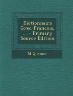 Dictionnaire Grec-Francois, ... - Primary Source Edition di M. Quenon edito da Nabu Press