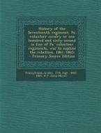 History of the Seventeenth Regiment, Pa. Volunteer Cavalry or One Hundred and Sixty-Second in Line of Pa. Volunteer Regiments, War to Supline the Rebe di Pennsylvania Cavalry 17th Re 1862-1865, H. P. Comp Moyer edito da Nabu Press