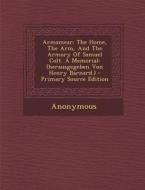 Armsmear: The Home, the Arm, and the Armory of Samuel Colt. a Memorial: (Herausgegeben Von Henry Barnard.) di Anonymous edito da Nabu Press