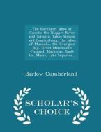 The Northern Lakes Of Canada di Barlow Cumberland edito da Scholar's Choice
