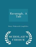 Kavanagh, A Tale - Scholar's Choice Edition di Henry Wadsworth Longfellow edito da Scholar's Choice