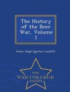The History Of The Boer War, Volume 1 - War College Series di Foster Hugh Egerton Cunliffe edito da War College Series