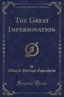 The Great Impersonation (classic Reprint) di Edward Phillips Oppenheim edito da Forgotten Books