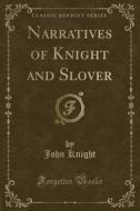 Narratives Of Knight And Slover (classic Reprint) di John Knight edito da Forgotten Books