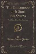 The Childhood Of Ji-shib, The Ojibwa di Albert Ernest Jenks edito da Forgotten Books
