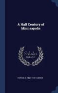 A Half Century of Minneapolis di Horace Bushnell Hudson edito da CHIZINE PUBN
