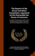 The Reports Of The Secret And Select Committees, Appointed By The Honourable The House Of Commons edito da Arkose Press