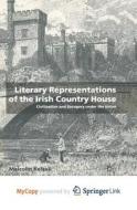 Literary Representations Of The Irish Country House di Kelsall M. Kelsall edito da Springer Nature B.V.