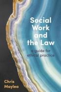 Social Work and the Law: A Guide for Ethical Practice di Chris Maylea edito da RED GLOBE PR