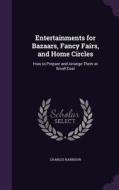Entertainments For Bazaars, Fancy Fairs, And Home Circles di Charles Harrison edito da Palala Press