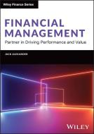 Financial Management: Partner in Driving Performance and Value di Jack Alexander edito da WILEY
