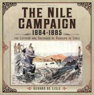 The Nile Campaign, 1884-1885 di Gerard de Lisle edito da Pen & Sword Books Ltd