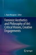 Feminist Aesthetics and Philosophy of Art: Critical Visions, Creative Engagements edito da Springer-Verlag GmbH