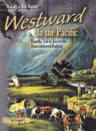 Westward to the Pacific: From the Trail of Tears to the Transcontinental Railroad di Ted Schaefer edito da Heinemann Educational Books