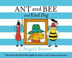 Ant And Bee And The Kind Dog di Angela Banner edito da Egmont Uk Ltd