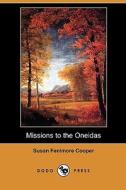 Missions To The Oneidas (dodo Press) di Susan Fenimore Cooper edito da Dodo Press