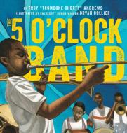 The 5 O'Clock Band di Troy Andrews, Bill Taylor edito da Abrams