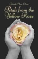 Petals From The Yellow Roze di Rhonda Anne Oliver edito da America Star Books
