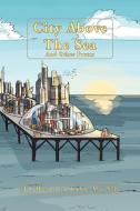 City Above The Sea And Other Poems di Stephen Alan Saft edito da Xlibris Corporation