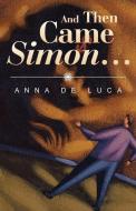 And Then Came Simon ... di Anna De Luca edito da Westbow Press