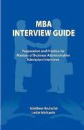 MBA Interview Guide: Preparation and Practice for Masters of Business Administration Admission Interviews di Matthew Brutsche edito da Createspace