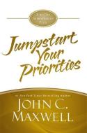 Jumpstart Your Priorities: A 90-Day Improvement Plan di John C. Maxwell edito da CTR STREET