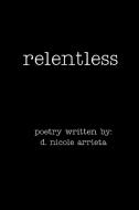 Relentless di D. Nicole Arrieta edito da AuthorHouse