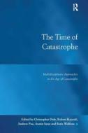 The Time Of Catastrophe di Christopher Dole, Dr. Robert Hayashi, Dr. Andrew Poe, Dr. Boris Wolfson, Professor Austin D. Sarat edito da Taylor & Francis Ltd