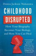 Childhood Disrupted di Donna Jackson Nakazawa edito da Atria Books