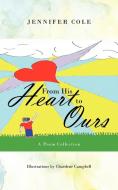 From His Heart to Ours: A Poem Collection di Jennifer Cole edito da AUTHORHOUSE