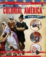 Learning about Colonial America with Arts & Crafts di Paul Challen edito da PowerKids Press