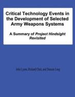 Critical Technology Events in the Development of Selected Army Weapons Systems: A Summary of Project Hindsight Revisited di John Lyons, Richard Chait, Duncan Long edito da Createspace