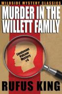 Murder in the Willett Family di Rufus King edito da Wildside Press