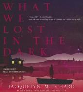 What We Lost in the Dark di Jacquelyn Mitchard edito da Blackstone Audiobooks