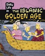 Daily Life in the Islamic Golden Age di Don Nardo edito da HEINEMANN LIB