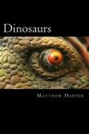 Dinosaurs: A Fascinating Book Containing Dinosaur Facts, Trivia, Images & Memory Recall Quiz: Suitable for Adults & Children di Matthew Harper edito da Createspace