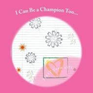 I Can Be a Champion Too... di First Team 4083 edito da Createspace