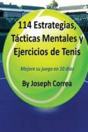 114 Estrategias, Tacticas Mentales y Ejercicios de Tenis: Mejore Su Juego En 10 Dias di Joseph Correa edito da Createspace Independent Publishing Platform