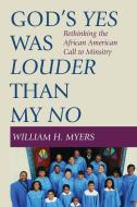 God's Yes Was Louder than My No di William H. Myers edito da Wipf and Stock