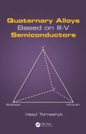 Quaternary Alloys Based on III-V Semiconductors di Vasyl Tomashyk edito da Taylor & Francis Inc
