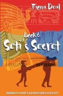 Seti's Secret: Book 6 of Meredith Pink's Adventures in Egypt di Fiona Deal edito da Createspace