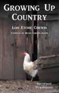 Growing Up Country di Lois Etchie Corwin edito da Createspace