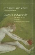 Creation and Anarchy di Giorgio Agamben edito da Stanford University Press